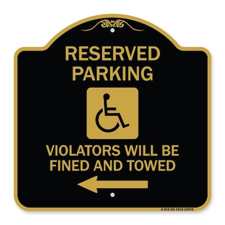 Signmission Reserved Parking Violators Fined & Towed Left Arrow, Black & Gold Alum, 18" x 18", BG-1818-22998 A-DES-BG-1818-22998